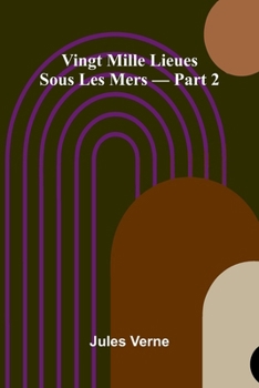 Vingt Mille Lieues Sous Les Mers Part 2 (French Edition)