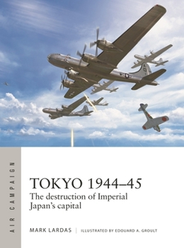 Paperback Tokyo 1944-45: The Destruction of Imperial Japan's Capital Book