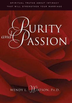 Hardcover Purity and Passion: Three Truths about Love and Sex Every Husband and Wife Will Want to Know Book