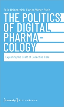 Paperback The Politics of Digital Pharmacology: Exploring the Craft of Collective Care Book