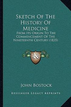 Paperback Sketch Of The History Of Medicine: From Its Origin To The Commencement Of The Nineteenth Century (1835) Book