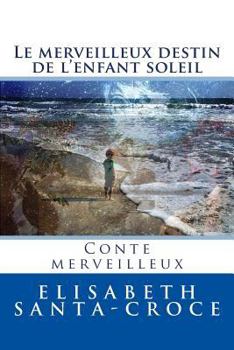 Paperback Le Destin Merveilleux de l'Enfant-Soleil: Le chemin de longue aventure [French] Book