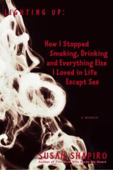 Hardcover Lighting Up: How I Stopped Smoking, Drinking, and Everything Else I Loved in Life Except Sex a Memoir Book