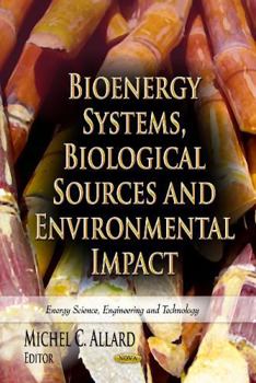 Hardcover Bioenergy Systems, Biological Sources and Environmental Impact (Energy Science, Engineering and Technology: Environmental Science, Engineering and Technology) Book