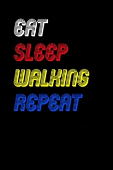 Eat Sleep walking  Repeat Notebook Fan Sport Gift: Lined Notebook / Journal Gift, 120 Pages, 6x9, Soft Cover, Matte Finish