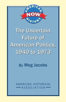 Paperback The Uncertain Future of American Politics, 1940 to 1973 Book