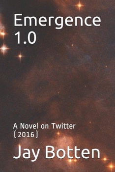 Emergence 1.0: A Novel on Twitter (2016)