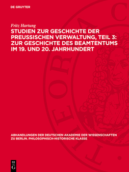 Hardcover Studien Zur Geschichte Der Preußischen Verwaltung, Teil 3: Zur Geschichte Des Beamtentums Im 19. Und 20. Jahrhundert [German] Book