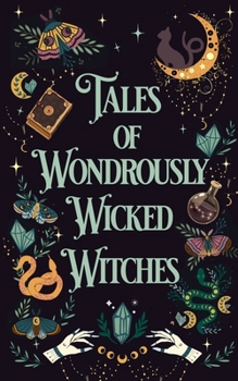 Tales of Wondrously Wicked Witches (The Tales Short Story Collection)