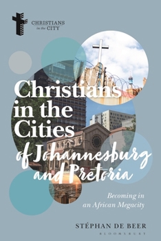 Christians in the Cities of Johannesburg and Pretoria: Becoming in an African Megacity