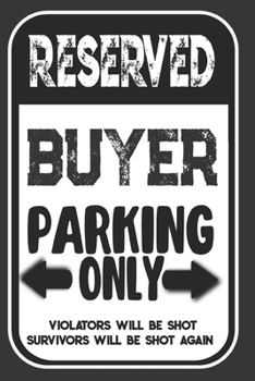 Paperback Reserved Buyer Parking Only. Violators Will Be Shot. Survivors Will Be Shot Again: Blank Lined Notebook - Thank You Gift For Buyer Book