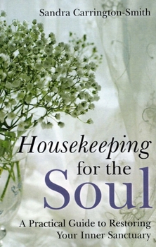 Paperback Housekeeping for the Soul: A Practical Guide to Restoring Your Inner Sanctuary Book
