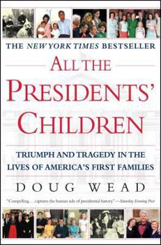 Paperback All the Presidents' Children: Triumph and Tragedy in the Lives of America's First Families Book