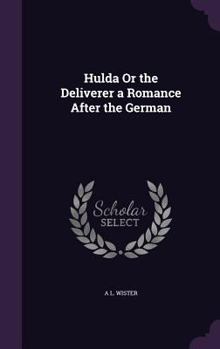 Hardcover Hulda Or the Deliverer a Romance After the German Book