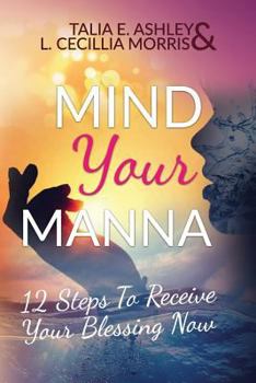 Paperback Mind Your Manna: 12 Steps To Receive Your Blessing Now Book