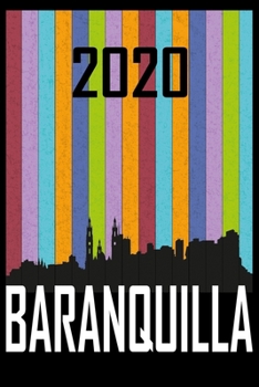 2020 Baranquilla: Your city name on the calendar 2020 cover. The Love For My City Great Gift For Everyone Who Likes This Place. Notebook and Planner 2020