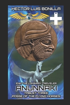 Paperback Enki the Luminary Traveler: Anunnaki Tablet Three - Posse of the Flying Horses Book