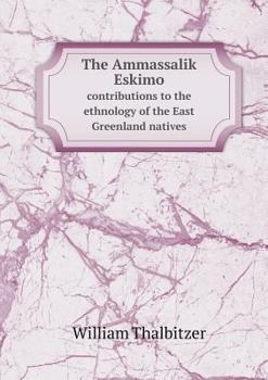 The Ammassalik Eskimo Contributions to the Ethnology of the East Greenland Natives