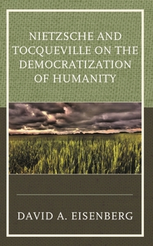 Paperback Nietzsche and Tocqueville on the Democratization of Humanity Book