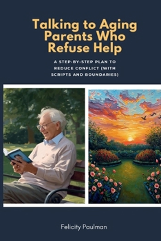 Talking to Aging Parents Who Refuse Help: A Step-by-Step Plan to Reduce Conflict (With Scripts and Boundaries)