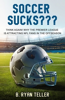 Soccer Sucks???: Think Again! Why the Premier League is Attracting NFL Fans in the Offseason