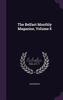 Hardcover The Belfast Monthly Magazine, Volume 8 Book