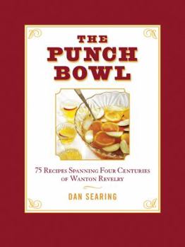 Hardcover The Punch Bowl: 75 Recipes Spanning Four Centuries of Wanton Revelry Book