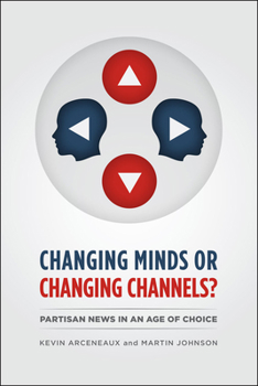 Paperback Changing Minds or Changing Channels?: Partisan News in an Age of Choice Book