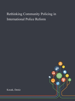 Hardcover Rethinking Community Policing in International Police Reform Book