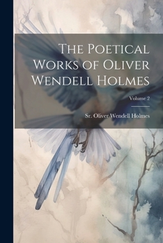 Paperback The Poetical Works of Oliver Wendell Holmes; Volume 2 Book