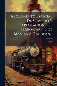 Paperback Reglamento Especial De Servicio Y Explotacion Del Ferro-carnil De Manita Á Dagupan... [Spanish] Book