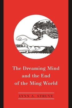 Hardcover The Dreaming Mind and the End of the Ming World Book