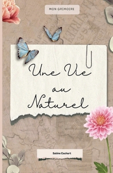 Paperback Une vie au naturel: Mon grimoire [French] Book