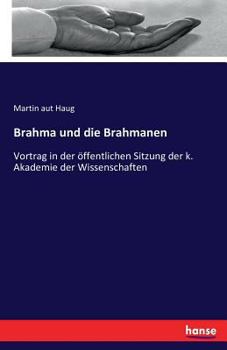 Paperback Brahma und die Brahmanen: Vortrag in der öffentlichen Sitzung der k. Akademie der Wissenschaften [German] Book