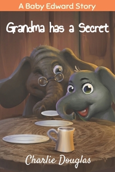 Grandma has a Secret: A Baby Edward Story