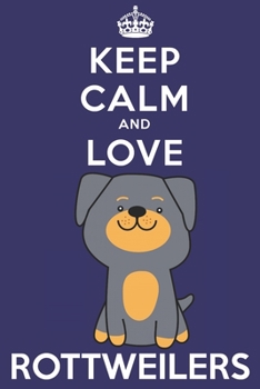 Paperback Keep Calm And Love Rottweilers: Funny Rottweiler Dog Lover Journal / Notebook / Diary Perfect for Birthday Card Present or Christmas Gift Support Mans Book