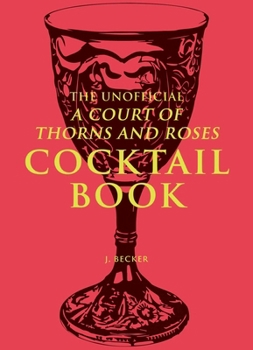 Hardcover The Unofficial a Court of Thorns and Roses Cocktail Book
