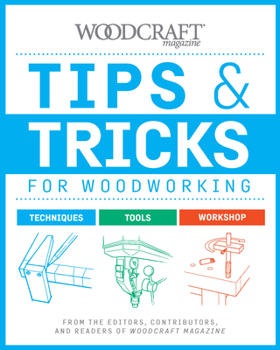 Paperback Tips & Tricks for Woodworking: From the Editors, Contributors, and Readers of Woodcraft Magazine Book
