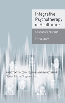 Integrative Psychotherapy In Healthcare: A Humanistic Approach - Book  of the Basic Texts in Counselling and Psychotherapy
