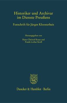 Historiker Und Archivar Im Dienste Preussens: Festschrift Fur Jurgen Kloosterhuis