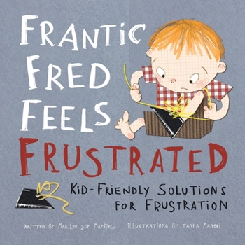 Paperback Frantic Fred Feels Frustrated: Kid-Friendly Solutions for Frustration Book