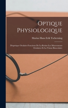 Hardcover Optique Physiologique; Dioptrique Oculaire-Fonctions De La Retine-Les Mouvements Oculaires Et La Vision Binoculaire [French] Book