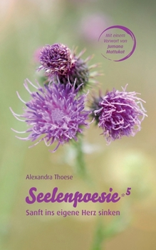 Paperback Seelenpoesie 5 - Sanft ins eigene Herz sinken: Poesie, die die Seele streichelt und das Herz umarmt [German] Book
