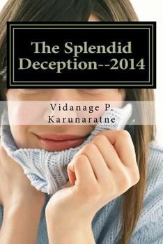 Paperback The Splendid Deception--2014: The True Pathetic Crime Story of a Nubile Teenage Damsel in Distress Book