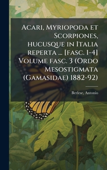 Acari, Myriopoda et Scorpiones, hucusque in Italia reperta ... [fasc. 1-4] Volume fasc. 3 (Ordo Mesostigmata (Gamasidae) 1882-92) (Latin Edition)