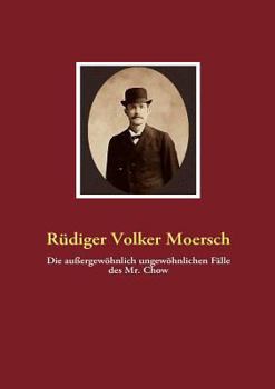 Paperback Die au?ergew?hnlich ungew?hnlichen F?lle des Mr. Chow: Ein Schelmen-Roman f?r Jung und Alt [German] Book