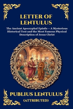 Letter of Lentulus: The Ancient Apocryphal Epistle - A Mysterious Historical Text and the Most Famous Physical Description of Jesus Christ (Large ... Reading) (Library of Alexandria - Esoteric)