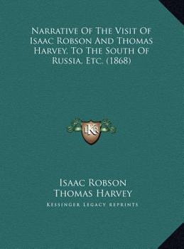 Hardcover Narrative Of The Visit Of Isaac Robson And Thomas Harvey, To The South Of Russia, Etc. (1868) Book