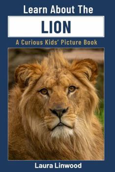 Paperback Learn About The Lion: A Curious Kids' Picture Book (Curious Kids Learn About Books) Book