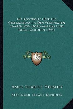 Paperback Die Kontrolle Uber Die Gesetzgebung In Den Vereinigten Staaten Von Nord-Amerika Und Deren Gliedern (1894) [German] Book